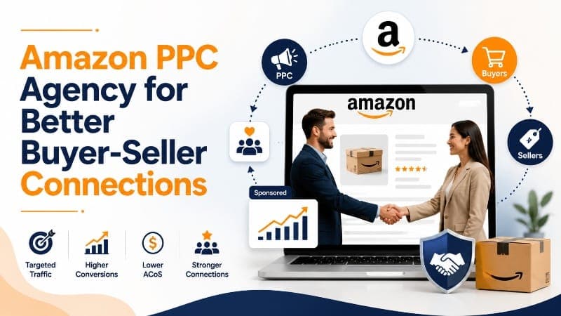 Amazon PPC Agency for Better Buyer-Seller Connections