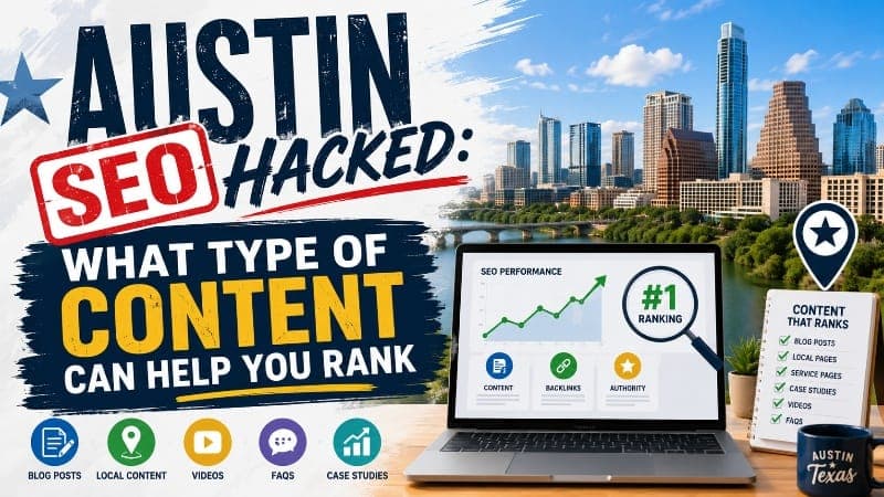 Austin SEO Hacked: What Type Of Content Can Help You Rank