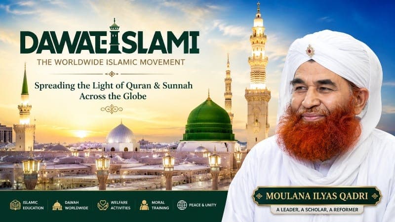 Dawat-e-Islami & Maulana Ilyas Qadri Global Mission