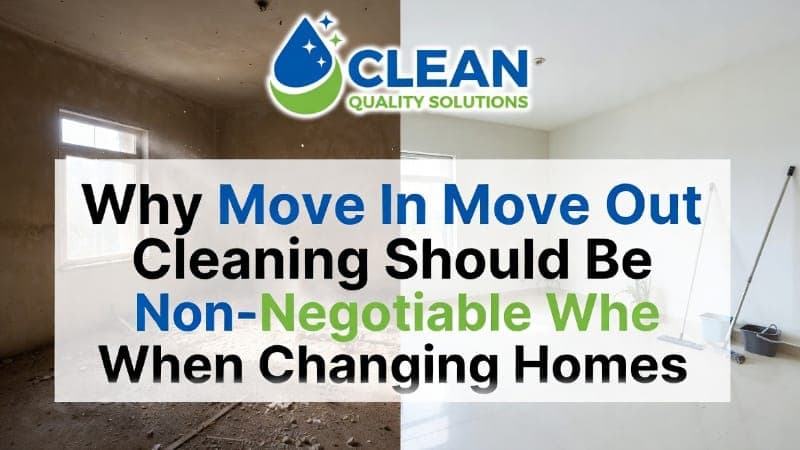 Why Move In Move Out Cleaning Should Be Non-Negotiable