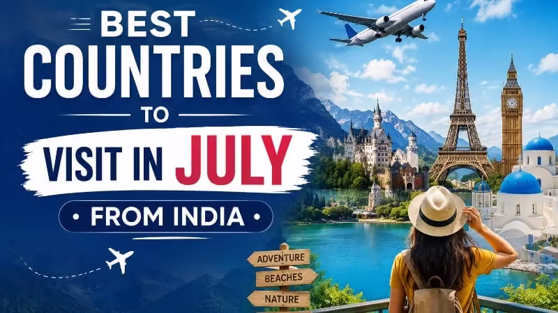 Best Countries to Visit in July from India