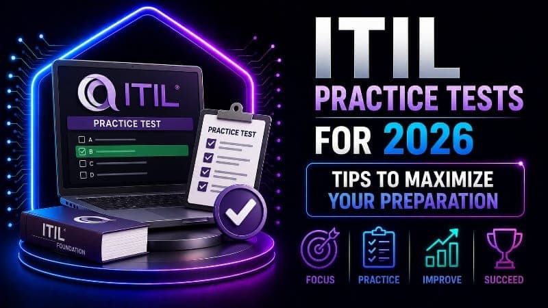 ITIL Practice Tests for 2026: Tips to Maximize Your Prep