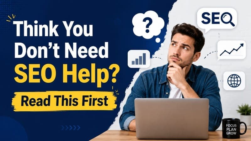 Think You Don’t Need SEO Help? Read This First