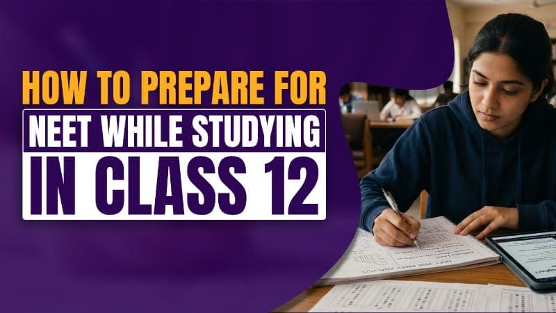 How to Prepare for NEET While Studying in Class 12