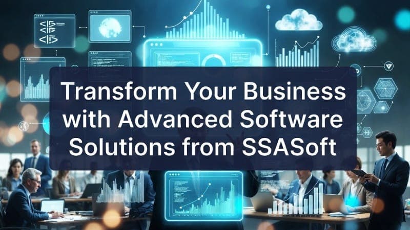 Transform Business Cutting-Edge Software Solutions SSASoft