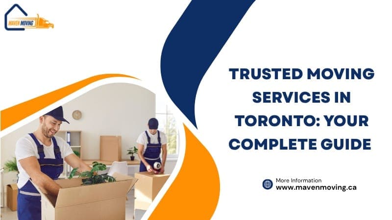 Trusted Moving Services in Toronto: Your Complete Guide