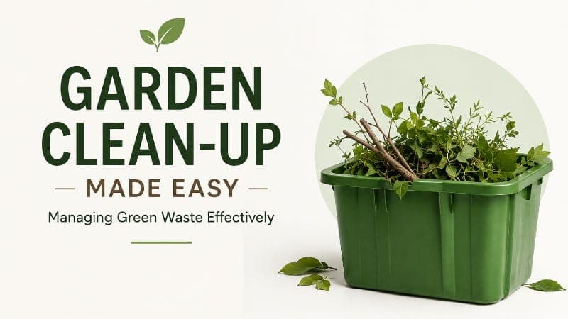 Garden Clean-Up Made Easy: Managing Green Waste Effectively
